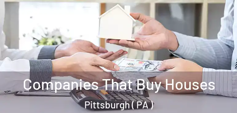  Companies That Buy Houses Pittsburgh ( PA )