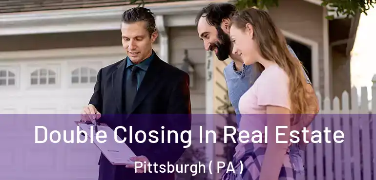  Double Closing In Real Estate Pittsburgh ( PA )