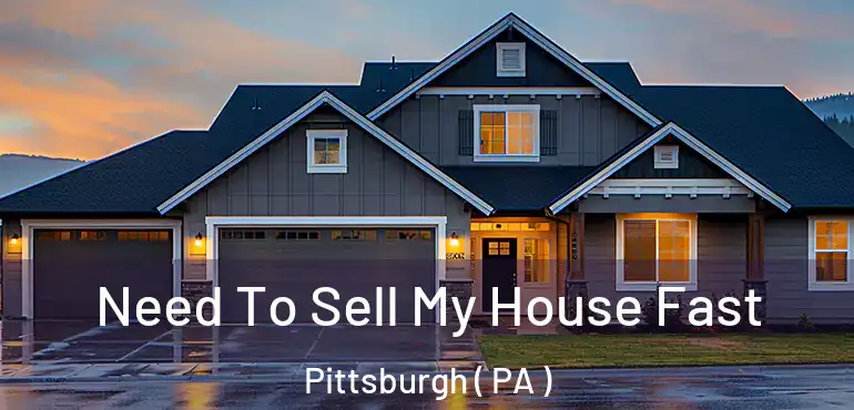  Need To Sell My House Fast Pittsburgh ( PA )