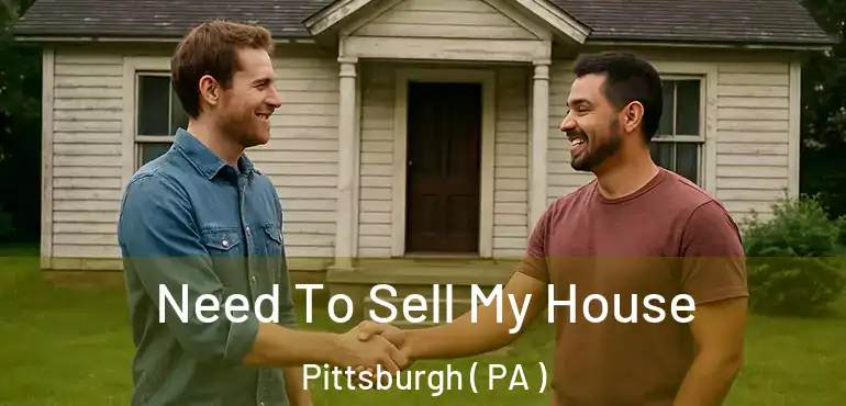  Need To Sell My House Pittsburgh ( PA )