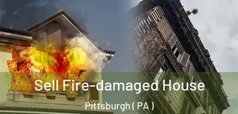  Sell Fire-damaged House Pittsburgh ( PA )
