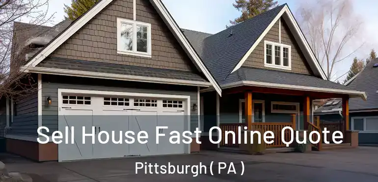  Sell House Fast Online Quote Pittsburgh ( PA )