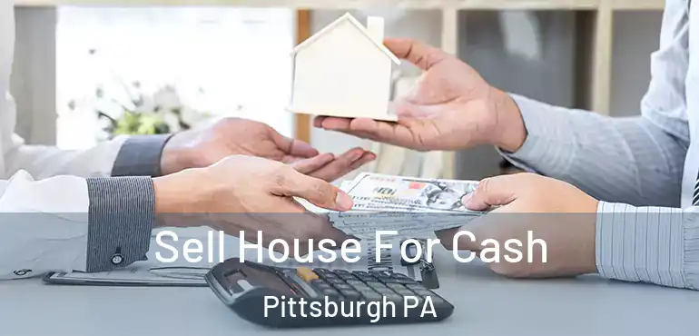  Sell House For Cash Pittsburgh PA