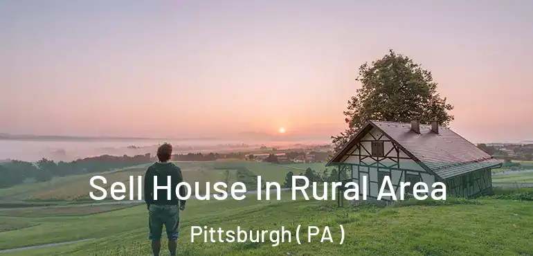  Sell House In Rural Area Pittsburgh ( PA )