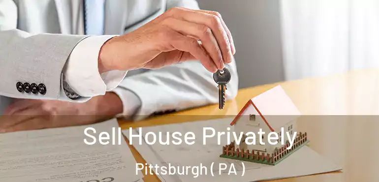  Sell House Privately Pittsburgh ( PA )