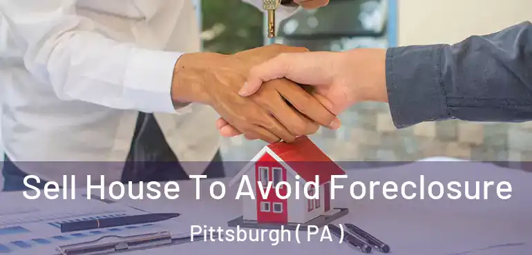  Sell House To Avoid Foreclosure Pittsburgh ( PA )