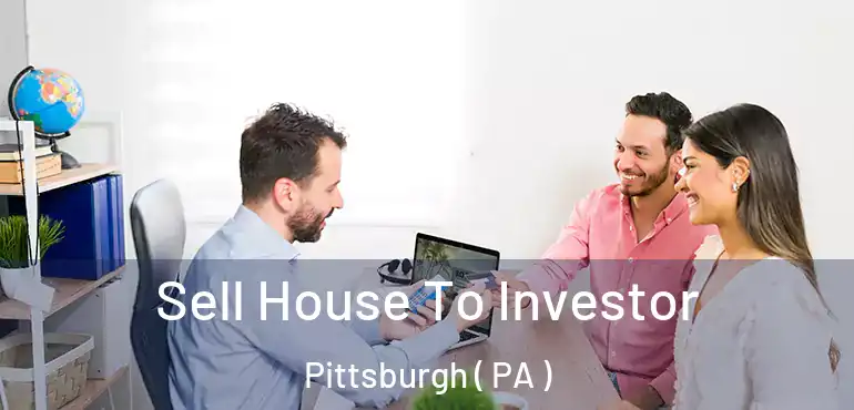  Sell House To Investor Pittsburgh ( PA )