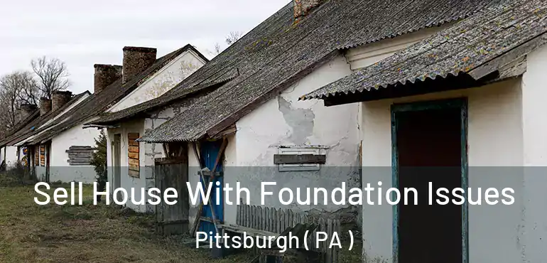  Sell House With Foundation Issues Pittsburgh ( PA )