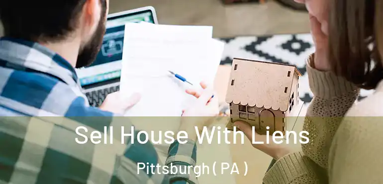  Sell House With Liens Pittsburgh ( PA )