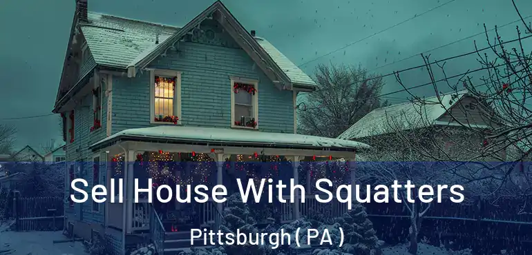  Sell House With Squatters Pittsburgh ( PA )