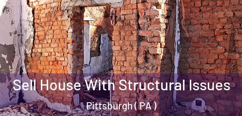  Sell House With Structural Issues Pittsburgh ( PA )