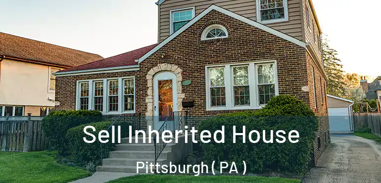  Sell Inherited House Pittsburgh ( PA )